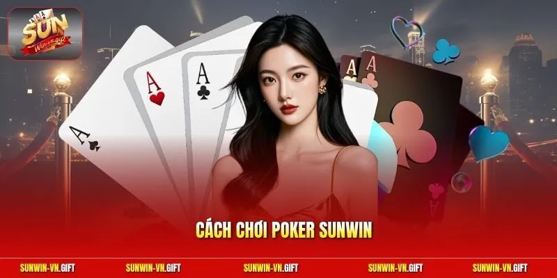 Cách Chơi Poker Sunwin