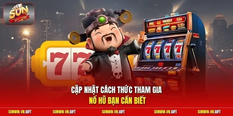 Cập nhật cách thức tham gia nổ hũ bạn cần biết