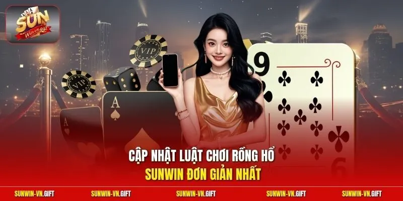 Cập nhật luật chơi rồng hổ Sunwin đơn giản nhất