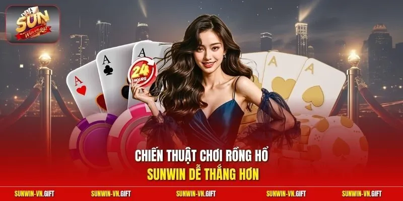Chiến thuật chơi Rồng Hổ Sunwin dễ thắng hơn