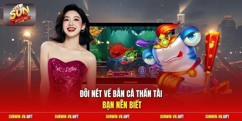 Đôi nét về bắn cá thần tài bạn nên biết