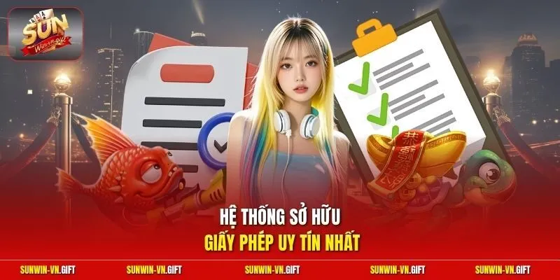 Hệ thống sở hữu giấy phép uy tín nhất