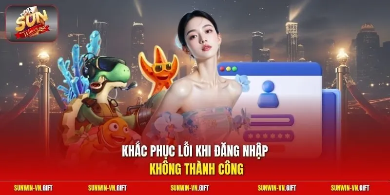 Khắc phục lỗi khi đăng nhập không thành công