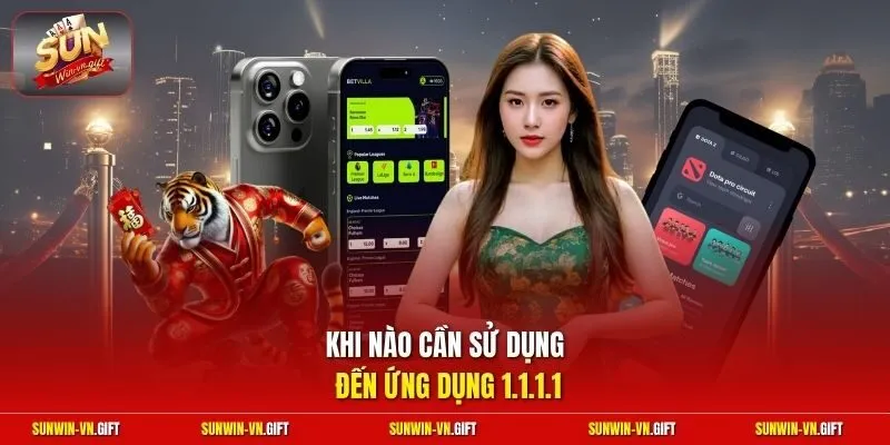 Khi nào cần sử dụng đến ứng dụng 1.1.1.1
