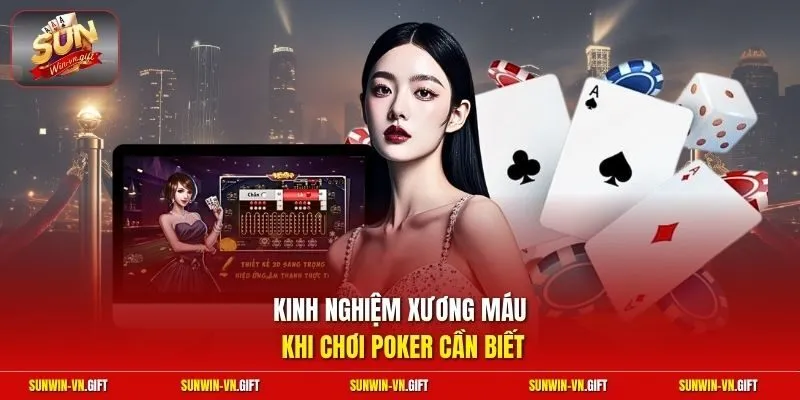 Kinh nghiệm xương máu khi chơi poker cần biết 