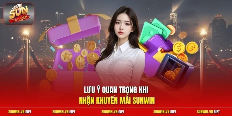 Lưu ý quan trọng khi nhận khuyến mãi Sunwin