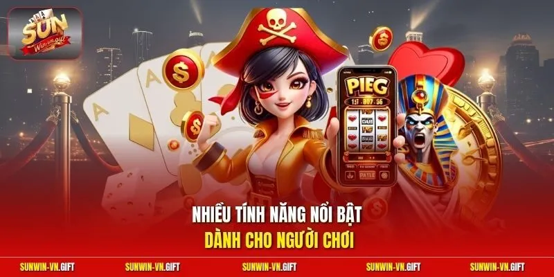 Nhiều tính năng nổi bật dành cho người chơi