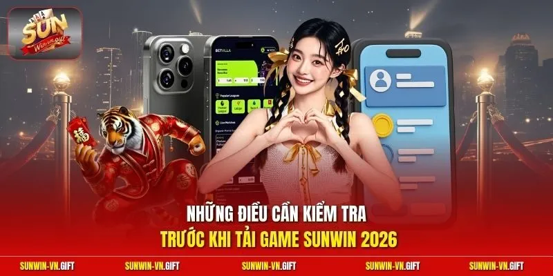 Những điều cần kiểm tra trước khi tải game Sunwin 2026