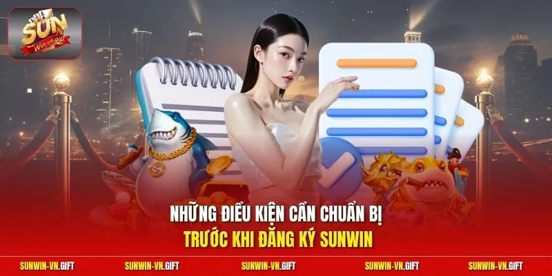 Những điều kiện cần chuẩn bị trước khi đăng ký Sunwin