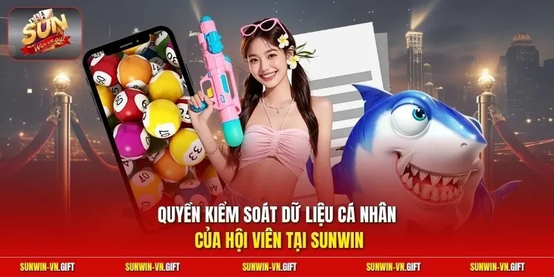 Quyền kiểm soát dữ liệu cá nhân của hội viên tại Sunwin